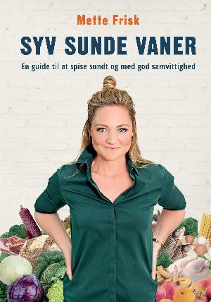 Syv sunde vaner : en guide til at spise sundt og med god samvittighed