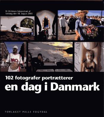 En dag i Danmark : 102 fotografer portrætterer : et 24-timers fotoportræt af torsdag den 18. august 2005