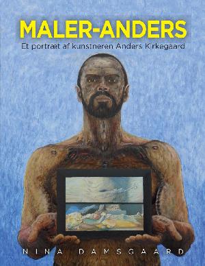 Maler-Anders : et portræt af kunstneren Anders Kirkegaard