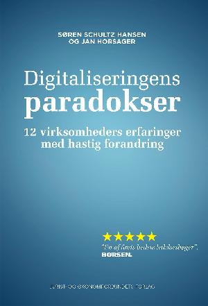 Digitaliseringens paradokser : 12 virksomheders erfaringer med hastig forandring