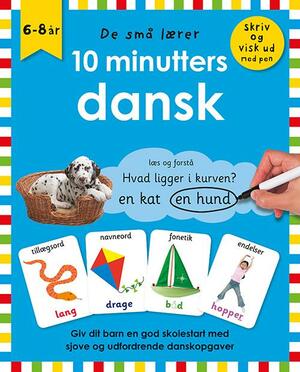 10 minutters dansk : giv dit barn en god skolestart med sjove og udfordrende danskopgaver