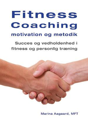 Fitness coaching -  motivation og metodik : succes og vedholdenhed i fitness og personlig træning