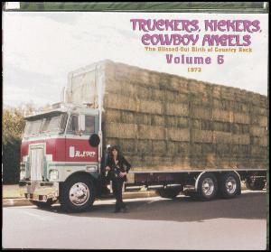 Truckers, kickers, cowboy angels - volume 6 : the blissed-out birth of country rock 1973