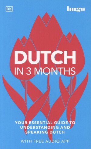 Dutch in 3 months : your essential guide to understanding and speaking Dutch