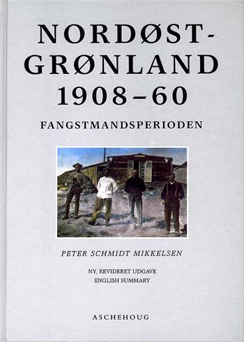 Nordøstgrønland 1908-60 : fangstmandsperioden - og dens spor i dag