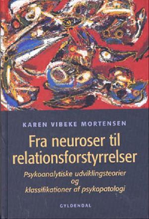 Fra neuroser til relationsforstyrrelser : psykoanalytiske udviklingsteorier og klassifikationer af psykopatologi