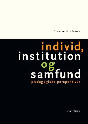 Individ, institution og samfund : pædagogiske perspektiver