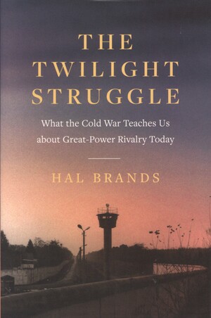 The twilight struggle : what the Cold War teaches us about great-power rivalry today