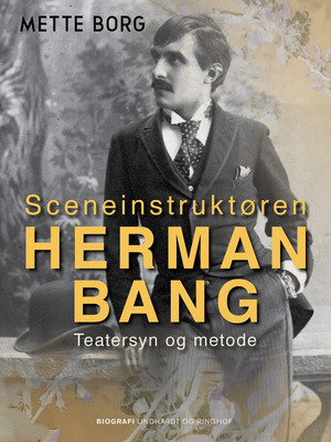 Sceneinstruktøren Herman Bang : teatersyn og metode