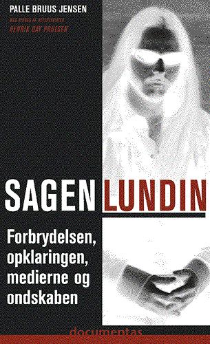 Sagen Lundin : forbrydelsen, opklaringen, medierne og ondskaben