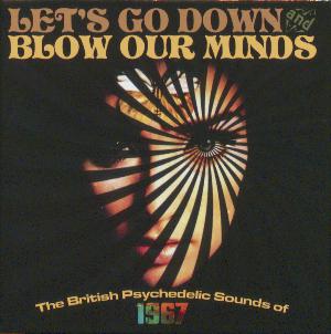 Let's go down and blow our minds : the British psychedelic sounds of 1967