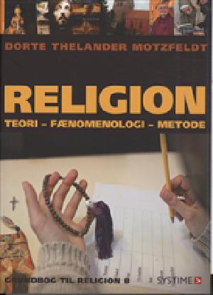 Religion : teori, fænomenologi, metode : grundbog til religion B