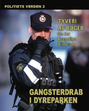 Politiets verden. 2 : Tyveri af bøger fra det Kongelige Bibliotek: Gangsterdrab i Dyrehaven i Ishøj