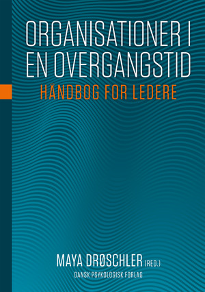 Organisationer i en overgangstid : håndbog for ledere