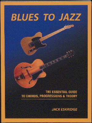 Blues to jazz : the essential guide to chords, progressions and theory