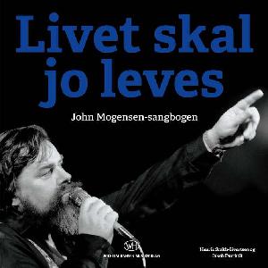 Livet skal jo leves : John Mogensen-sangbogen