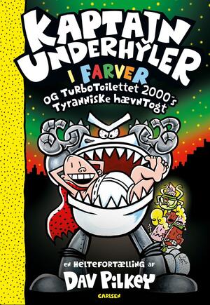 Kaptajn Underhyler i farver og Turbo-Toilettet 2000's tyranniske hævntogt : en heltefortælling