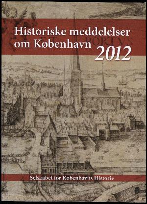 Historiske meddelelser om København (2011). Årgang 2012