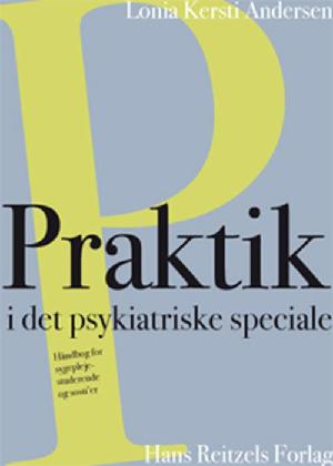 Praktik i det psykiatriske speciale : håndbog for sygeplejestuderende og sosu'er