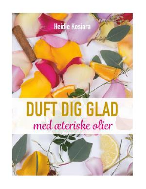 Duft dig glad : med æteriske olier