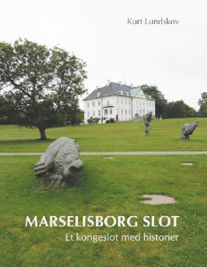 Marselisborg Slot : et kongeslot med historier