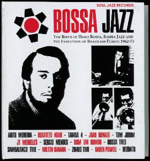 Bossa jazz : the birth of hard bossa, samba jazz and the evolution of Brazilian fusion 1962-73