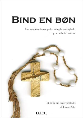 Bind en bøn : om symboler, farver, perler, tal og hemmeligheder - og om at bede Fadervor : et hæfte om Fadervorbåndet