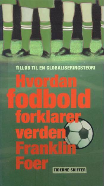 Hvordan fodbold forklarer verden : tilløb til en globaliseringsteori