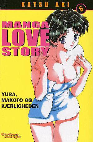Manga love story : Yura, Makoto og kærligheden. Bind 6