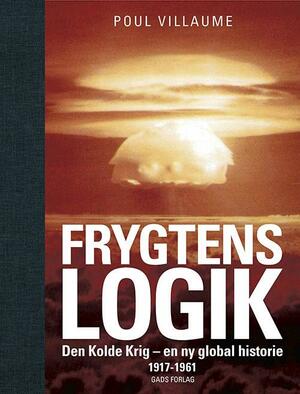 Frygtens logik : den kolde krig - en ny global historie : optakt og tidlige år 1917-1961