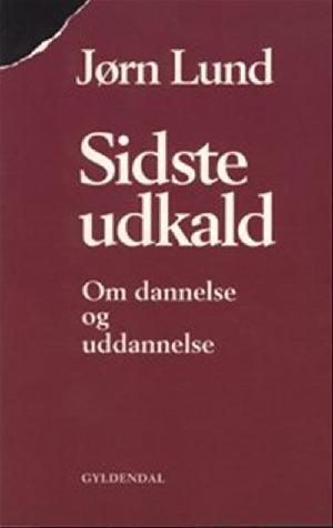 Sidste udkald : om dannelse og uddannelse