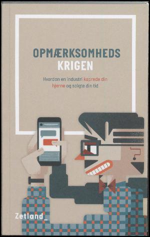 Opmærksomhedskrigen : hvordan en industri kaprede din hjerne og solgte din tid