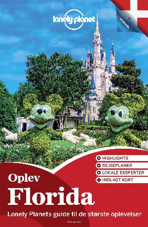 Oplev Florida : Lonely Planets guide til de største oplevelser : highlights, rejseplaner, lokale eksperter + indlagt kort