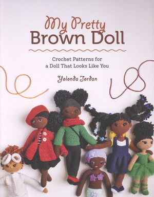 My pretty brown doll : crochet patterns for a doll that looks like you