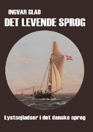 Det levende sprog : lystsejladser i det danske sprog