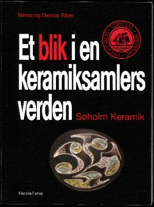 Et blik i en keramiksamlers verden : Søholm-keramik