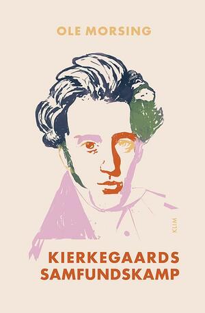 Kierkegaards samfundskamp : med livet som indsats