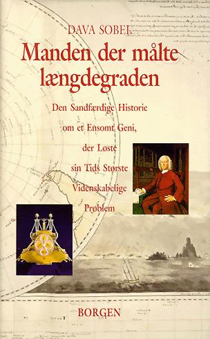 Manden der målte længdegraden : den sandfærdige historie om et ensomt geni der løste sin tids største videnskabelige problem