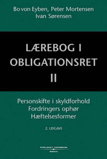 Lærebog i obligationsret. Bind 2 : Personskifte i skyldforhold, fordringers ophør, hæftelsesformer