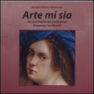 Arte mi sia : om den italienske barokmaler Artemisia Gentileschi