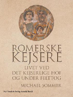 Romerske kejsere : livet ved det kejserlige hof og under felttog