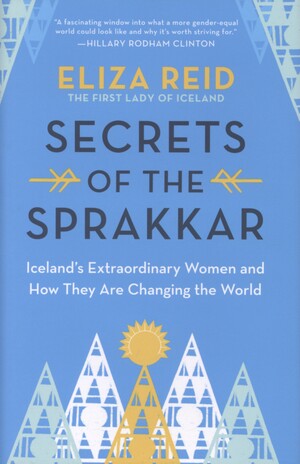 Secrets of the sprakkar : Iceland's extraordinary women and how they are changing the world