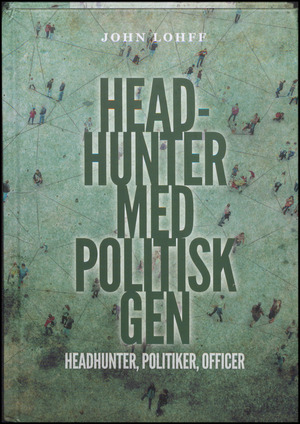 Headhunter med politisk gen : headhunter, politiker, officer : hvem bliver headhunter, og hvad er vejene dertil?