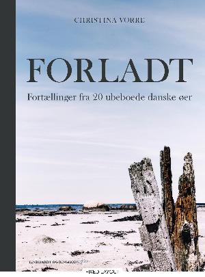 Forladt : fortællinger fra 20 ubeboede danske øer