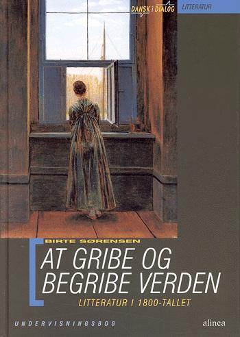 At gribe og begribe verden : litteratur i 1800-tallet : undervisningsbog