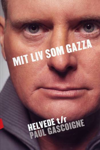 Mit liv som Gazza : helvede t/r