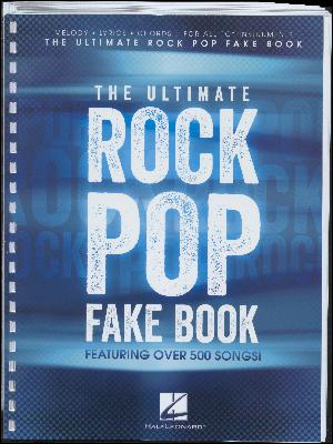 The ultimate rock pop fake book : melody, lyrics, chords for all "C" instruments : featuring over 500 songs