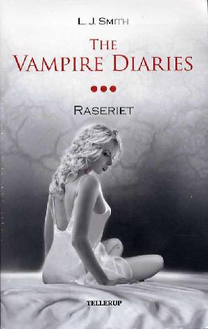 The vampire diaries. #3 : Raseriet