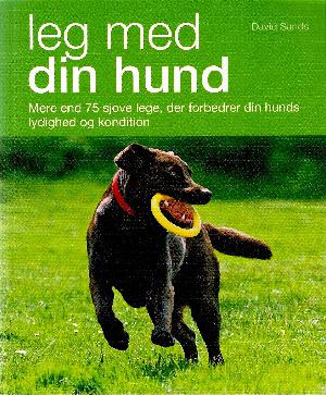 Leg med din hund : mere end 75 sjove lege, der forbedrer din hunds lydighed og kondition