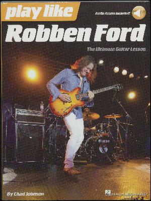Play like Robben Ford : the ultimate guitar lesson